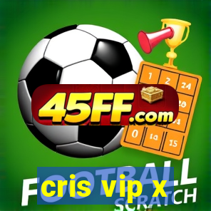 cris vip x